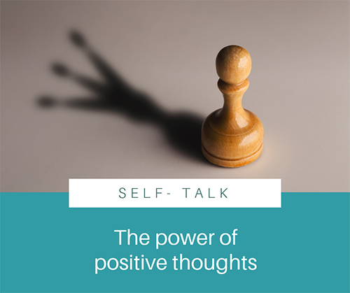 Self-talk - the power of positive thinking. Positive thoughts can become powerful when they get time and attention