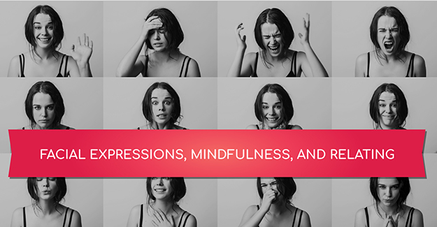 Different facial expressions of a woman with the words facial expressions, mindfulness, and relating.